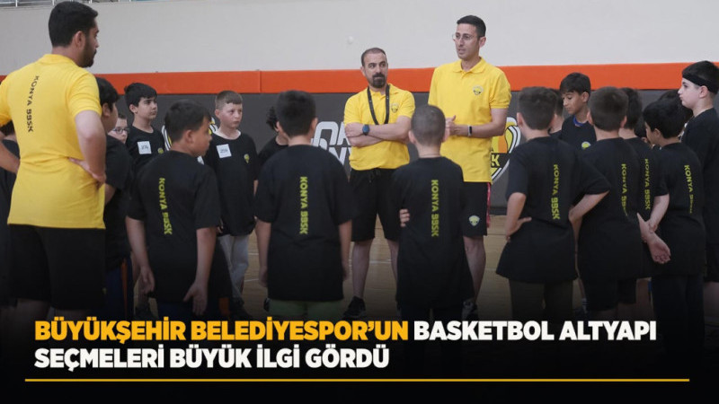 BÜYÜKŞEHİR’İN BASKETBOL ALTYAPI SEÇMELERİ BÜYÜK İLGİ GÖRDÜ