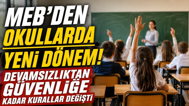 MEB'den okullarda yeni dönem! Devamsızlıktan güvenliğe kadar kurallar değişti