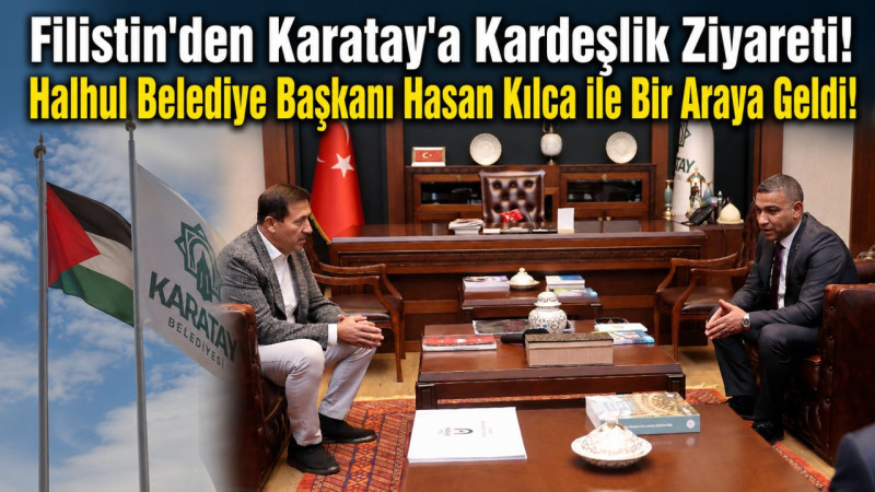 Filistin'den Karatay'a Kardeşlik Ziyareti! Halhul Belediye Başkanı Hasan Kılca ile Bir Araya Geldi!