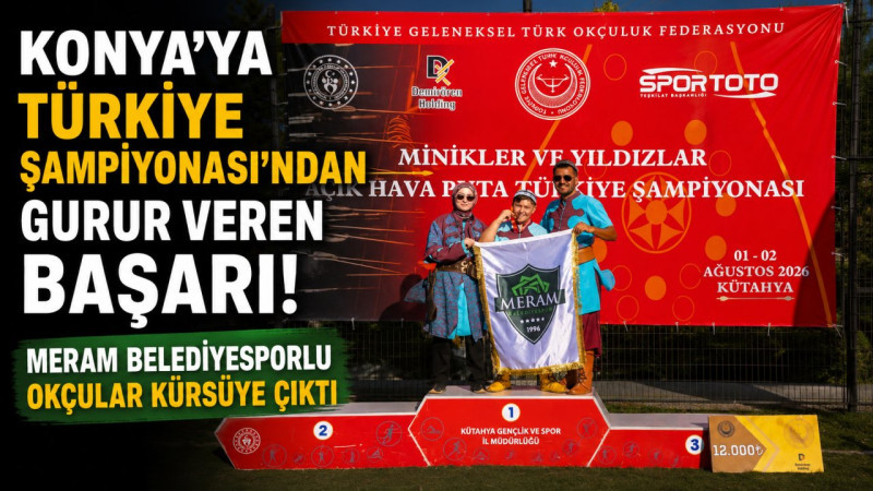 Konya'ya Türkiye Şampiyonası'ndan Gurur Veren Başarı! Meram Belediyesporlu Okçular Kürsüye Çıktı